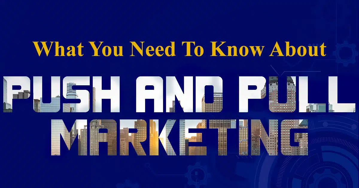 What you need to know about push and pull marketing