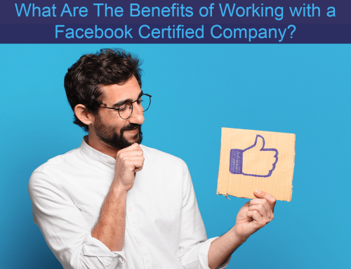 What Are The Benefits of Working with a Facebook Certified Company?