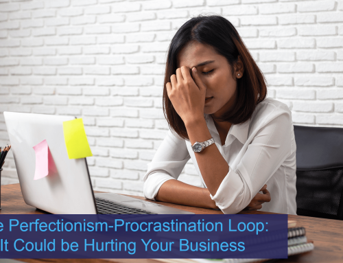 The Perfectionism-Procrastination Loop: It Could be Hurting Your Business